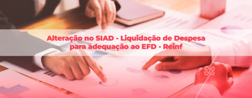 Alteração no SIAD - Liquidação de Despesa para adequação ao EFD - Reinf