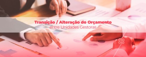 transição alteração do orçamento entre unidades gestoras